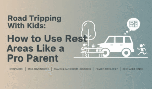 Road Tripping With Kids: How to Use Rest Areas Like a Pro Parent