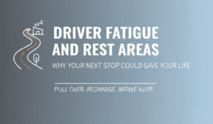 Driver Fatigue and Rest Areas: Why Your Next Stop Could Save Your Life